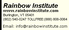 Rainbow Institute www.rainbowinstitute.com Burlington, VT 05401 Phone:(802) 540-0247 or TOLLFREE (888) 808-0064  Email: info@rainbowinstitute.com 